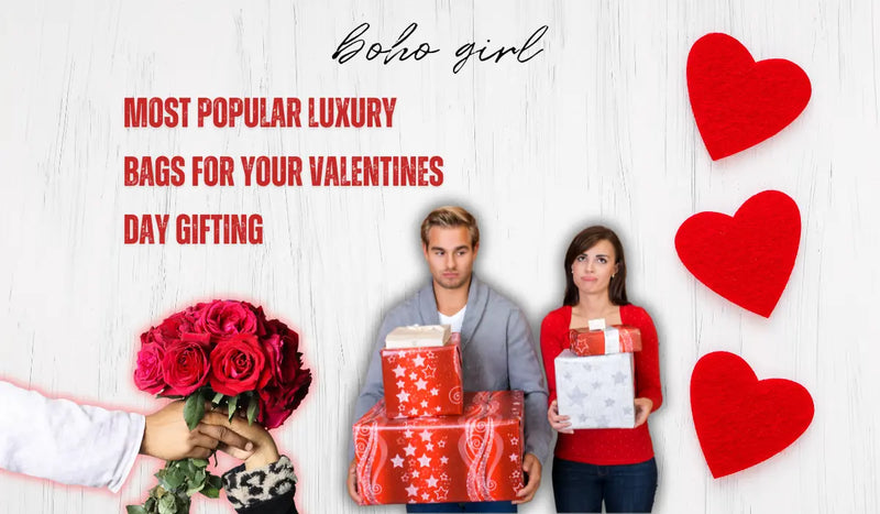 Most Popular Luxury Bags for Your Valentine | Boho Girl Valentine Gifting